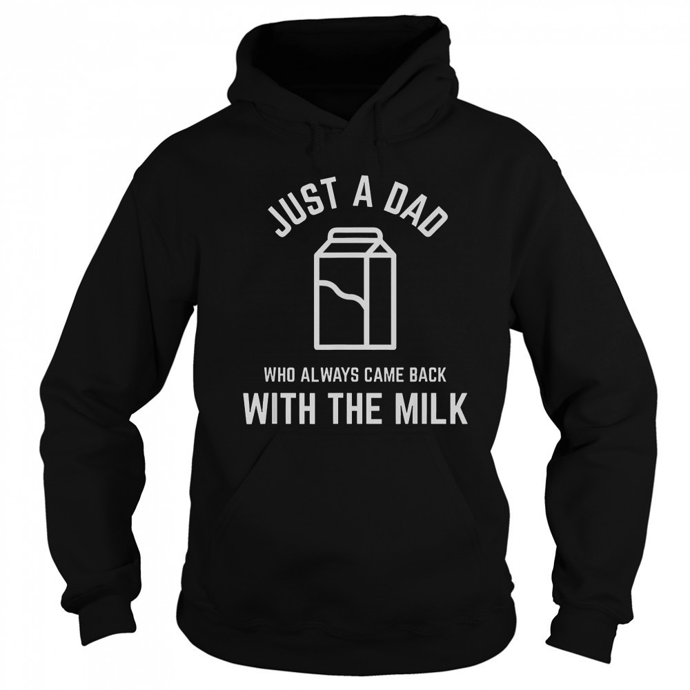 Just A Dad Who Always Came Back With The Milk Father’s Day Classic T-Shirt Sweatshirt