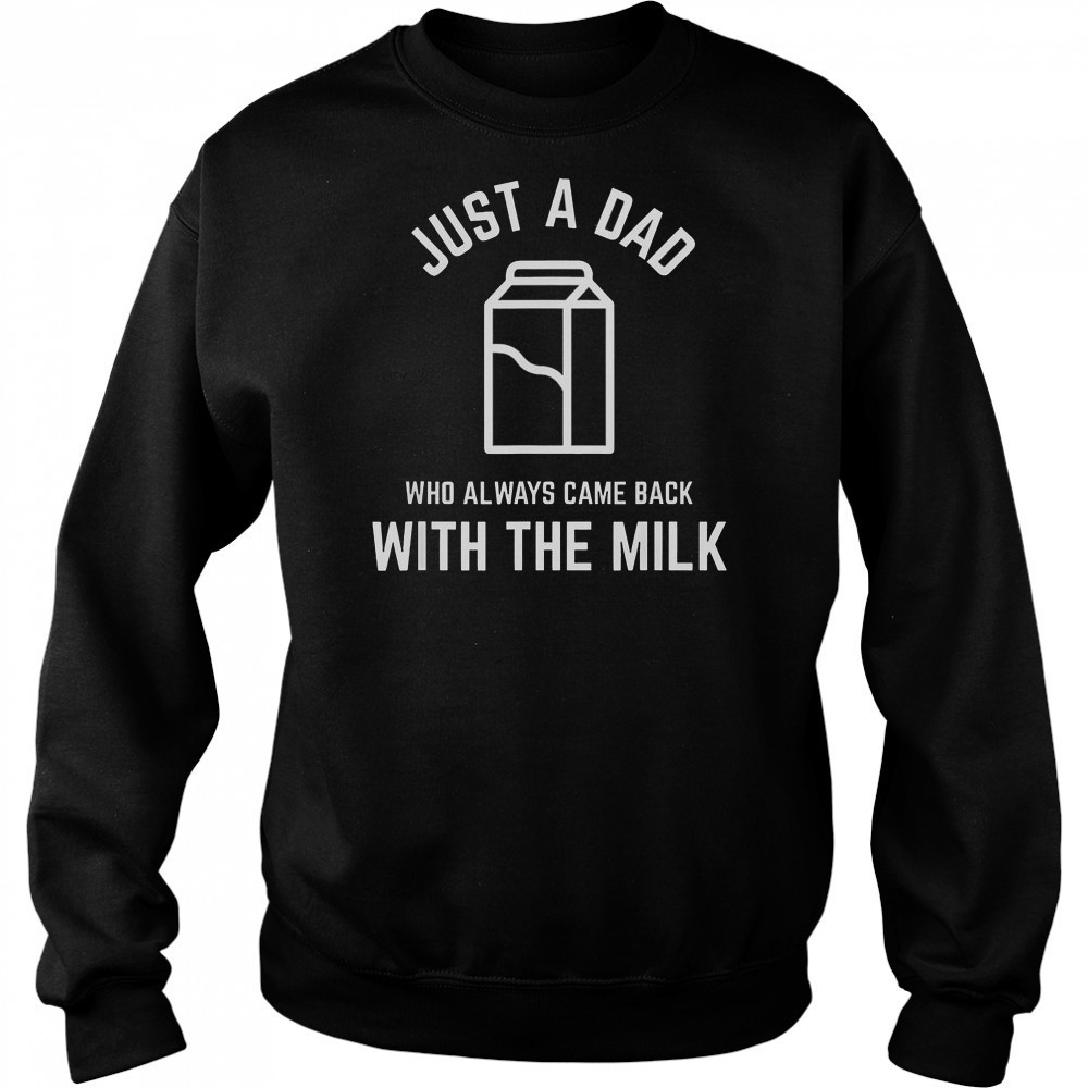 Just A Dad Who Always Came Back With The Milk Father’s Day Classic T-Shirt Hoodie