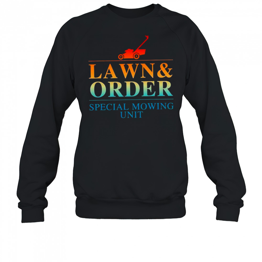 Lawn and order special mowing unit shirt Sweatshirt