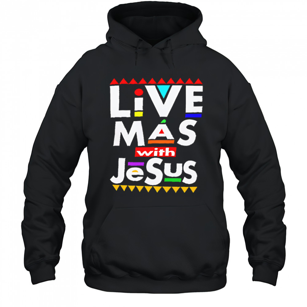 Live Mas With Jesus shirt Hoodie
