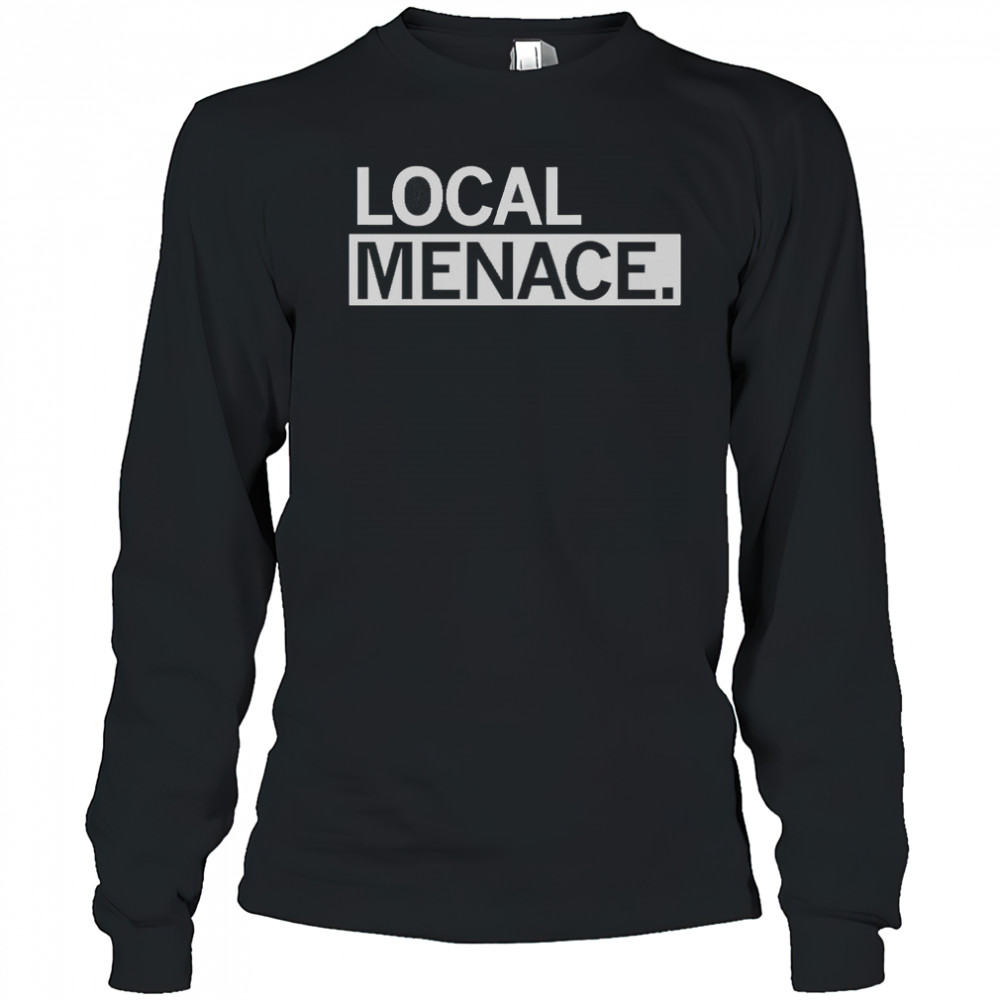 Local Menace T-Shirt Long Sleeved
