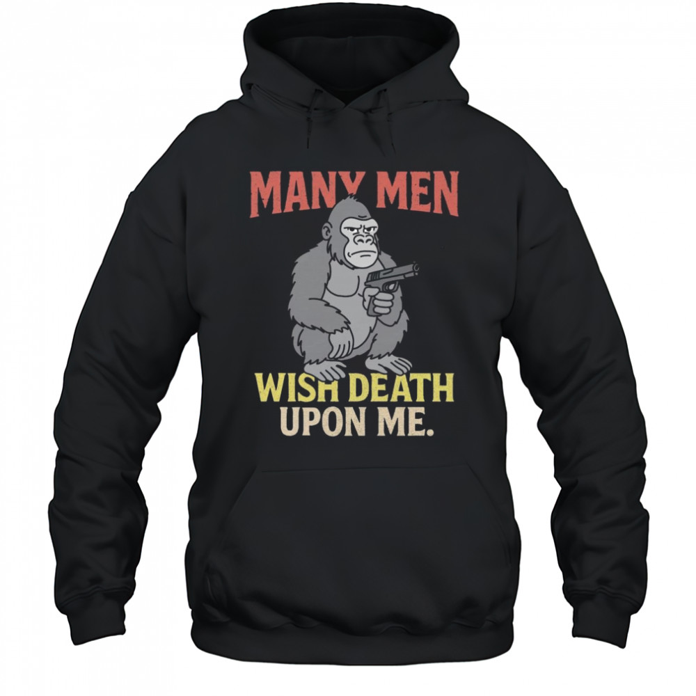 Many Men Wish Death Upon Me Shirt Hoodie