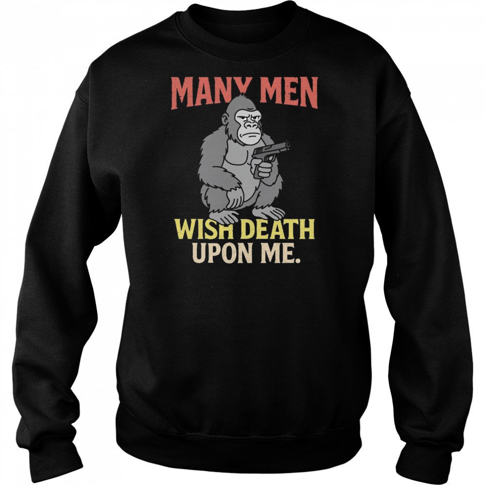 Many Men Wish Death Upon Me Shirt Hoodie