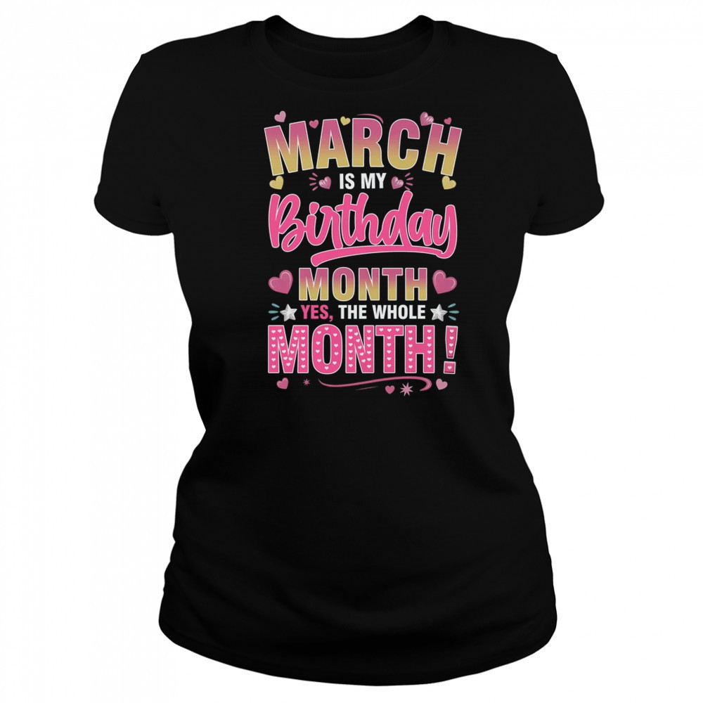 March Is My Birthday Yes The Whole Month For Women Girls shirt Women's T-shirt