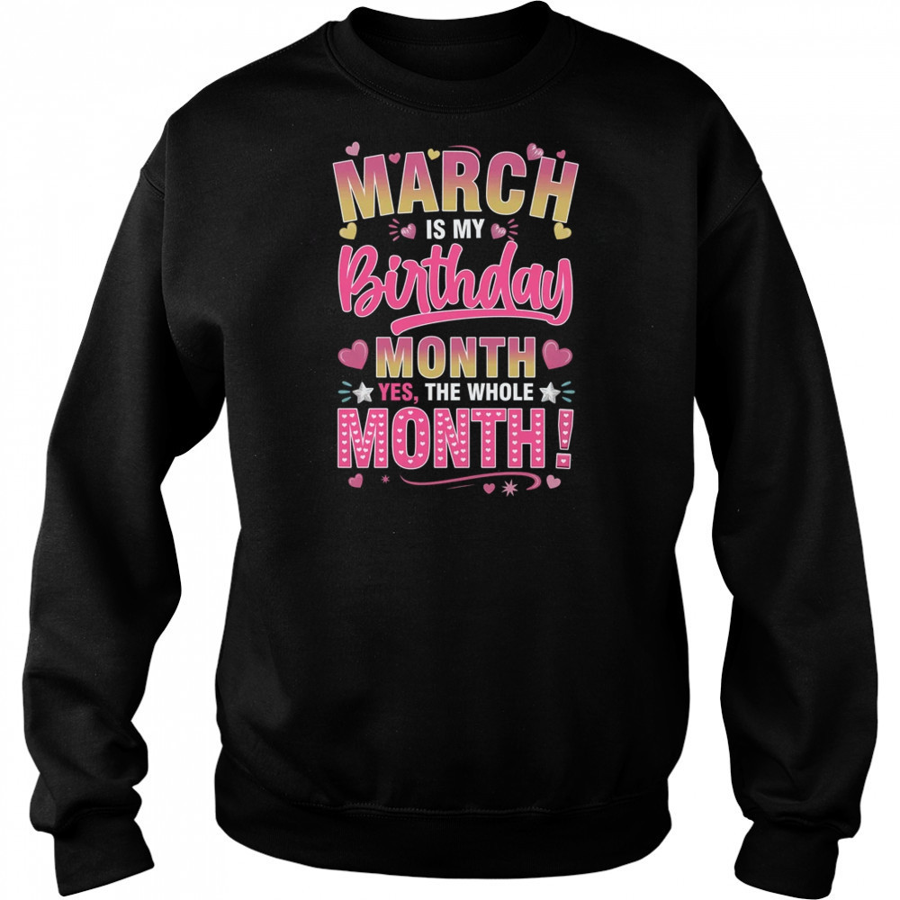 March Is My Birthday Yes The Whole Month For Women Girls shirt Hoodie