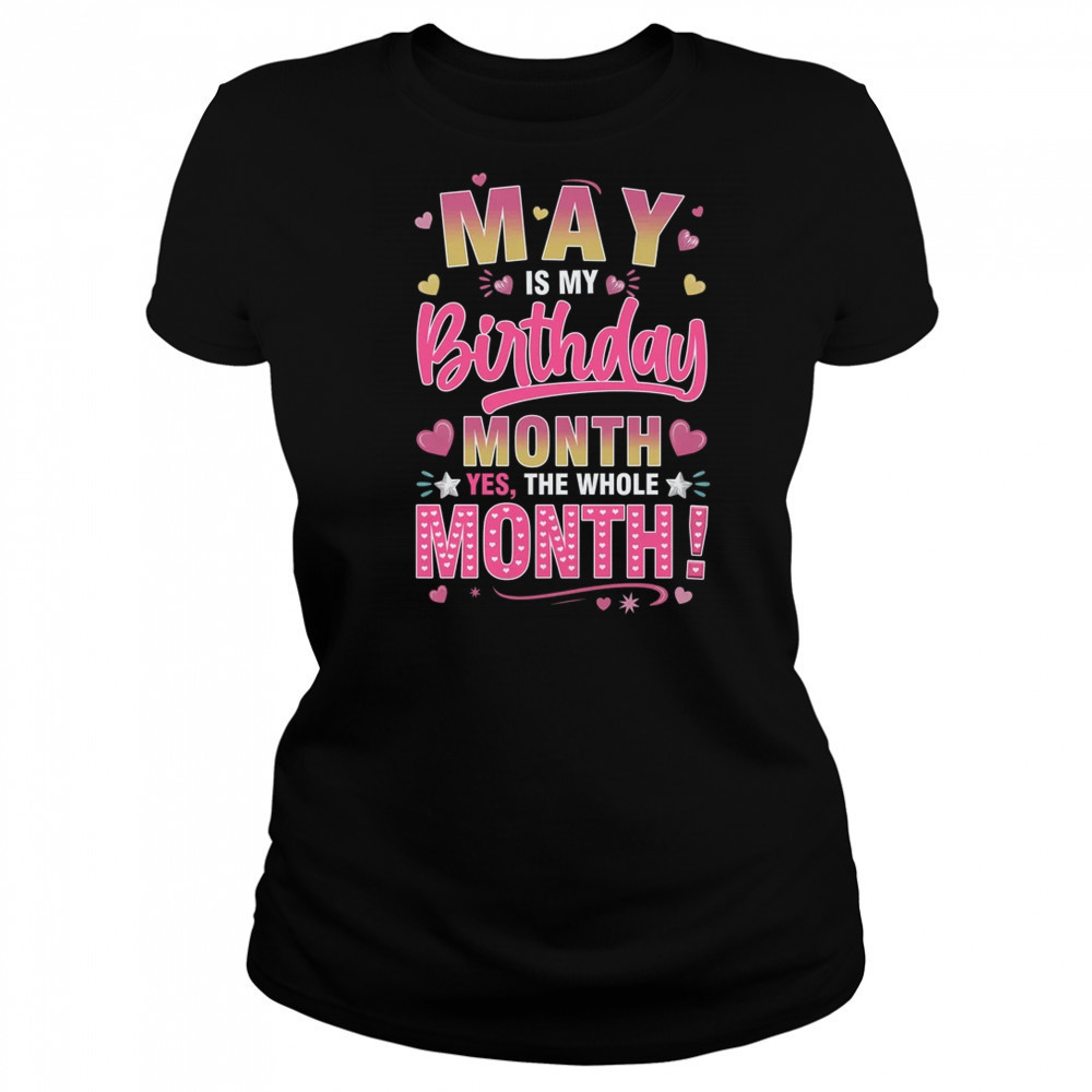 May Is My Birthday Yes The Whole Month For Women Girls shirt Women's T-shirt