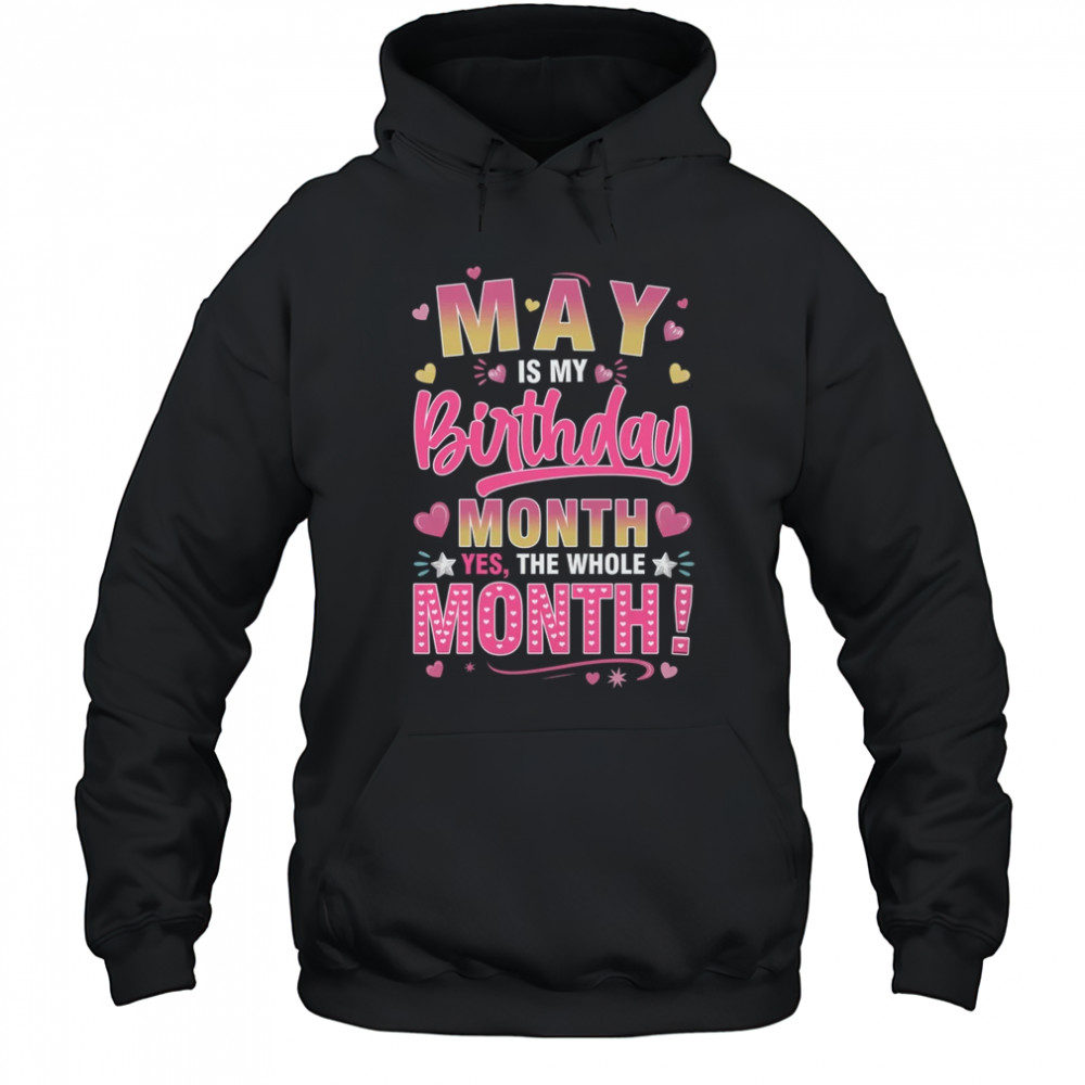 May Is My Birthday Yes The Whole Month For Women Girls shirt Hoodie