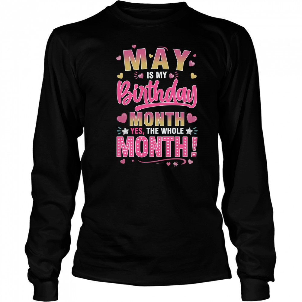 May Is My Birthday Yes The Whole Month For Women Girls shirt Long Sleeved