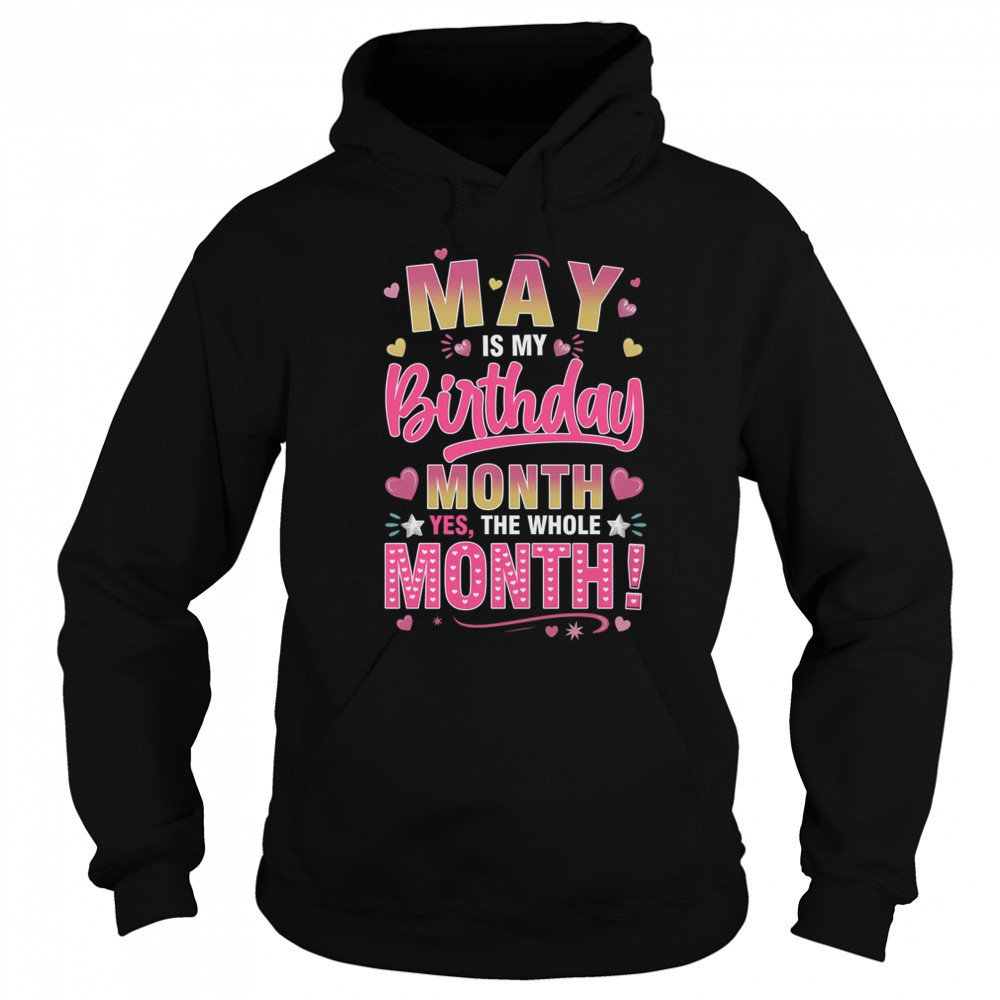May Is My Birthday Yes The Whole Month For Women Girls shirt Sweatshirt