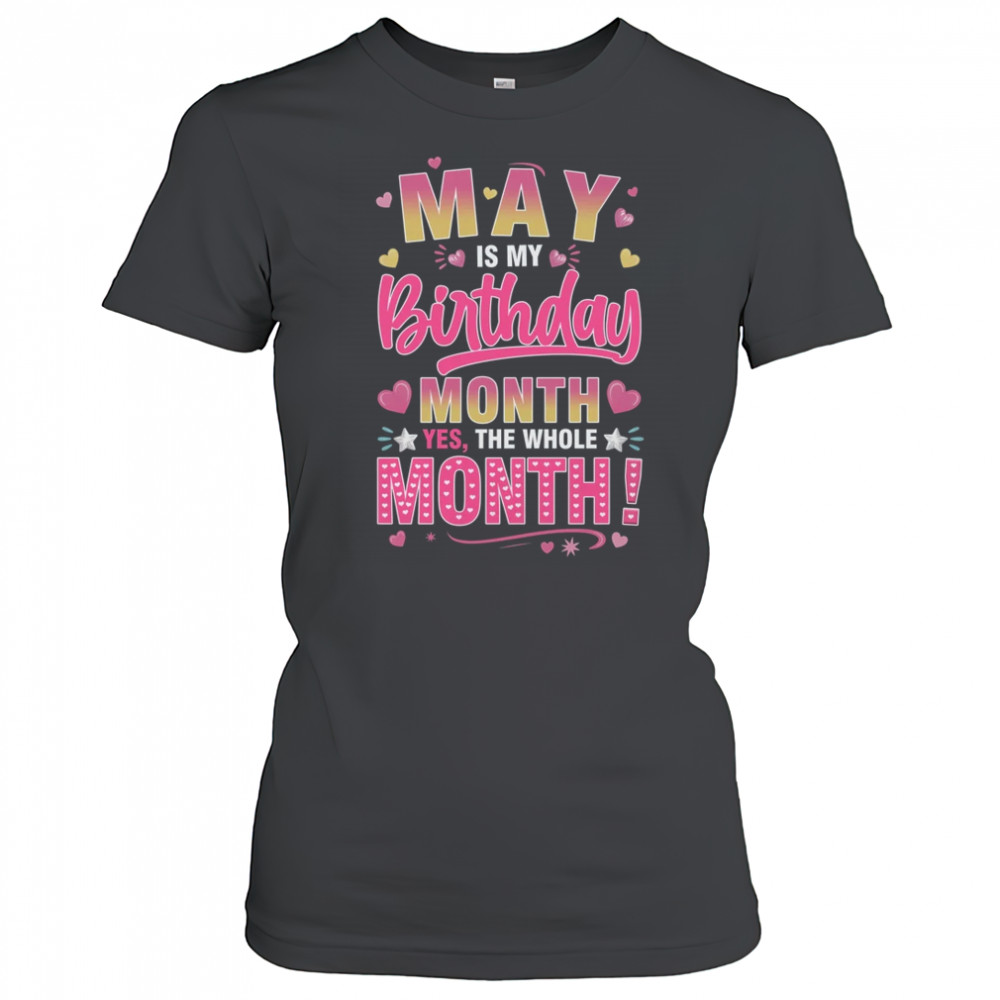May Is My Birthday Yes The Whole Month For Women Girls shirt Women's T-shirt
