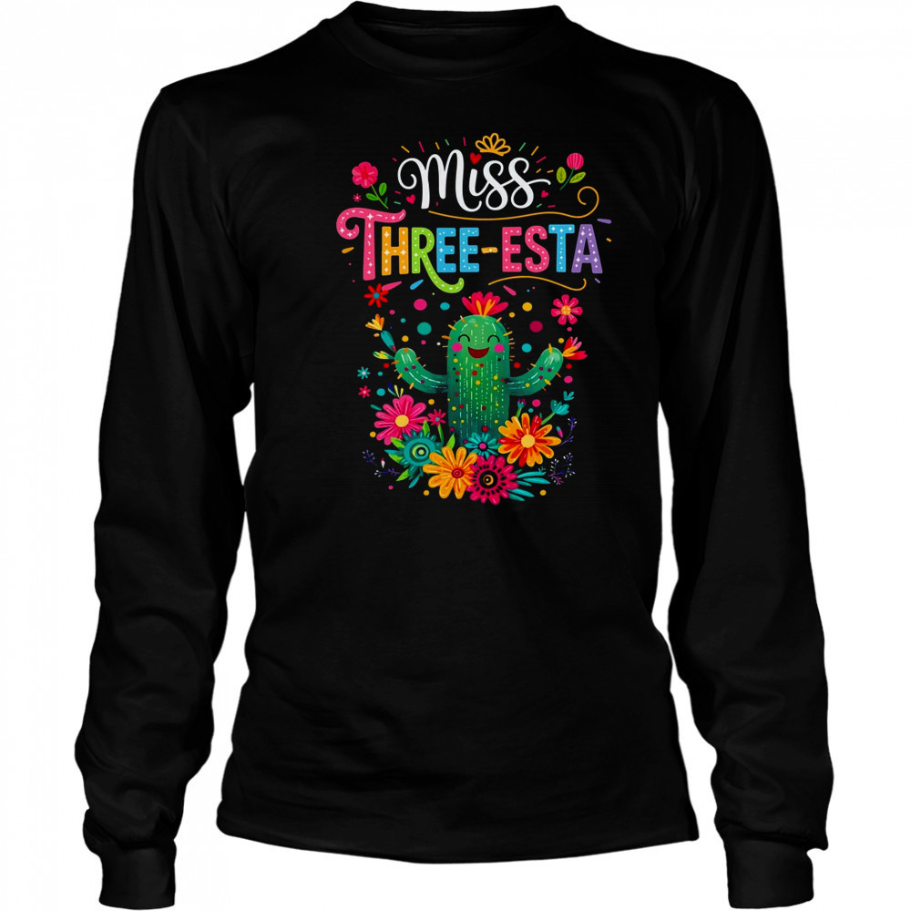 Miss Three-Esta Fiesta Cactus 3rd Birthday Party Outfit shirt Long Sleeved