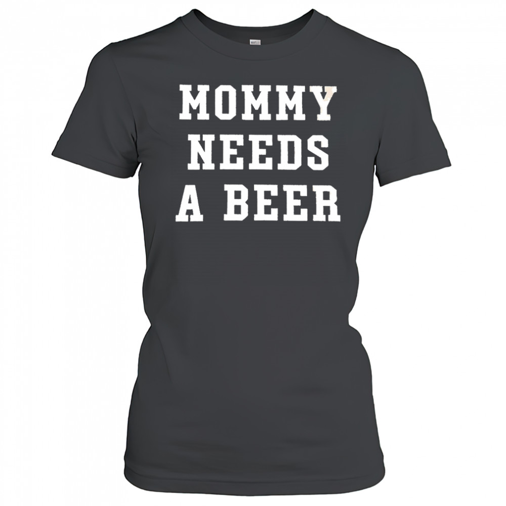 Mommy Needs a Beer shirt Women's T-shirt