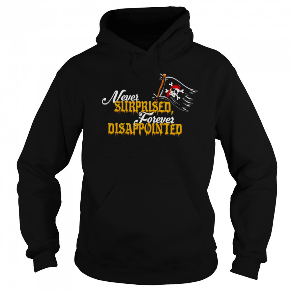 Never Surprised Forever Disappointed shirt Sweatshirt