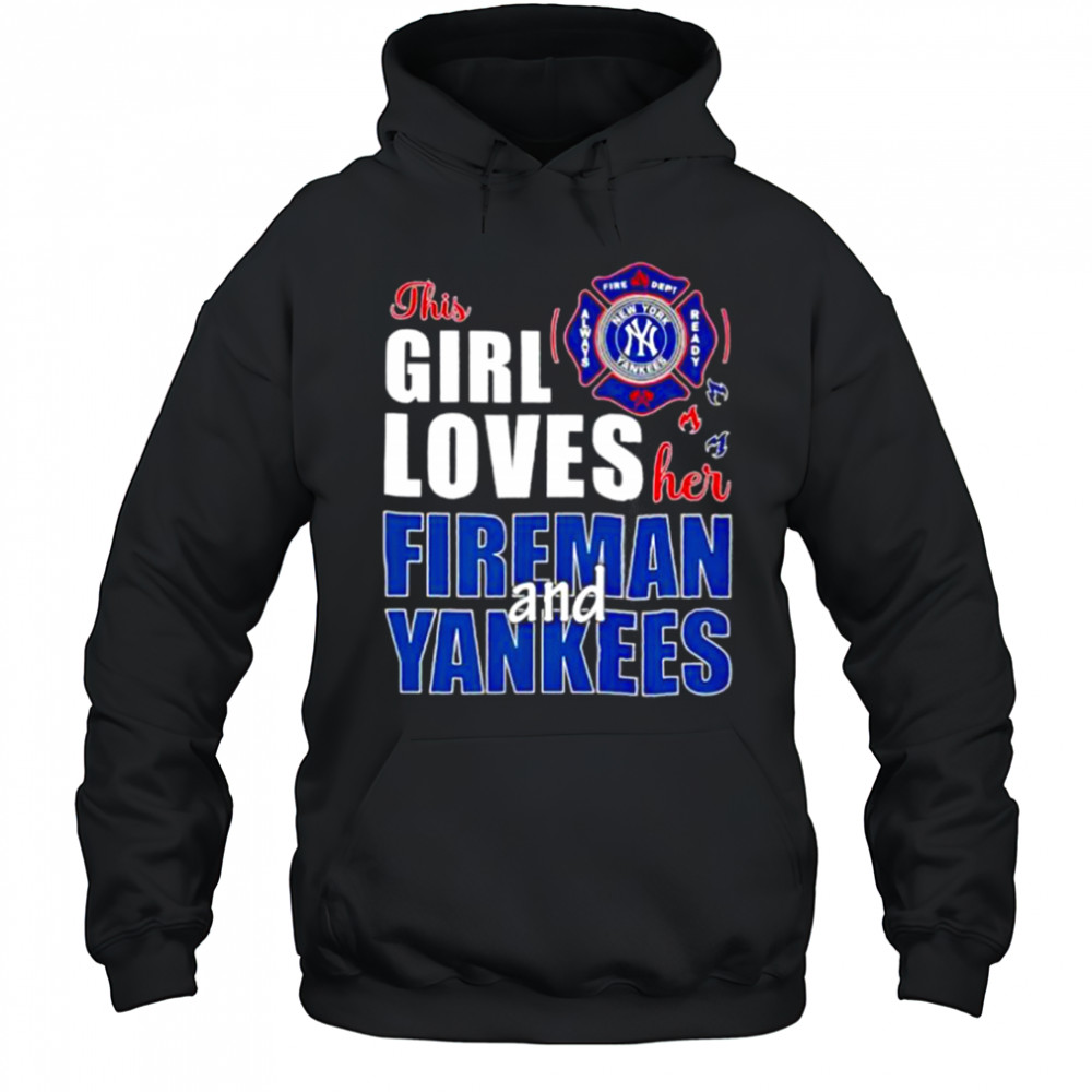 New York Yankees this girl loves her fireman and Yankees shirt Hoodie