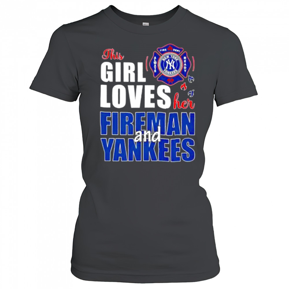 New York Yankees this girl loves her fireman and Yankees shirt Women's T-shirt