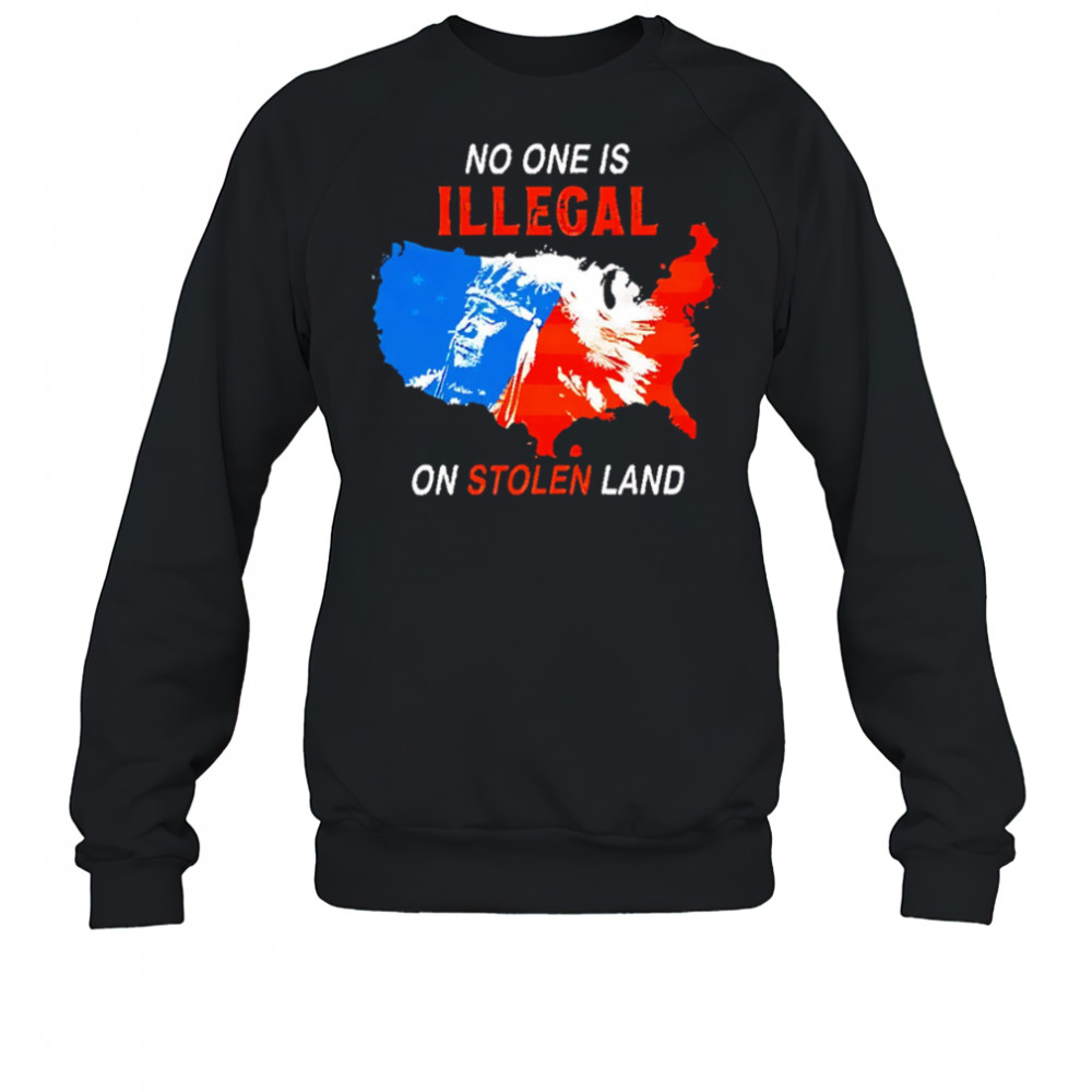No One Is Illegal On Stolen Land map usa shirt Sweatshirt