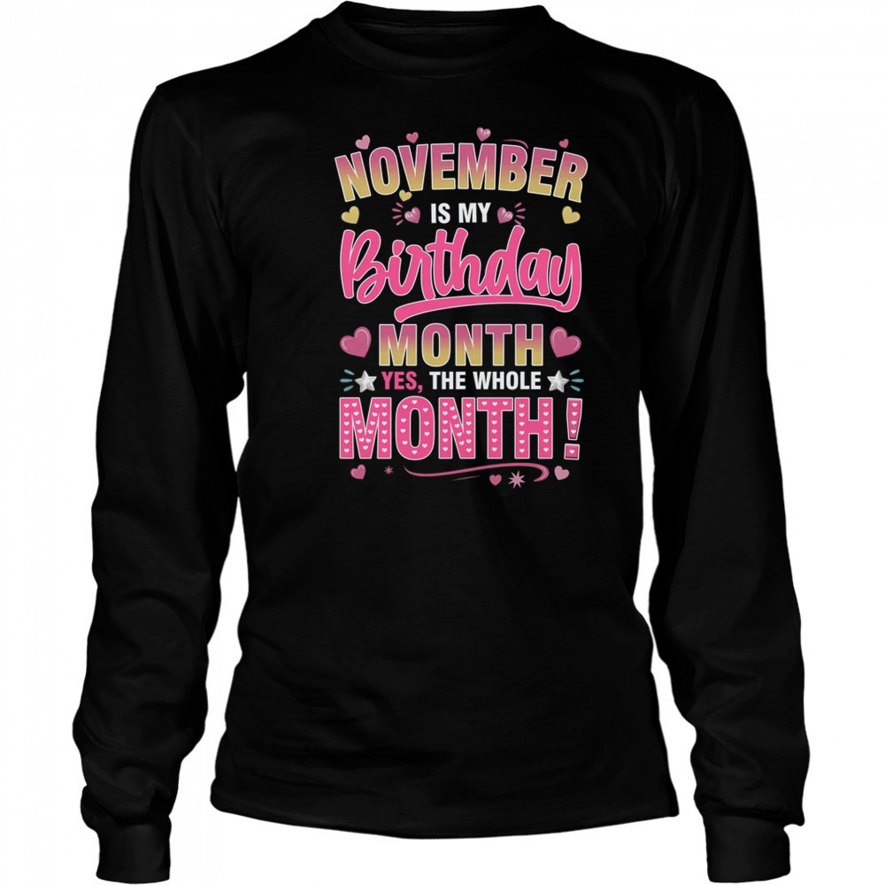 November Is My Birthday Yes The Whole Month For Women Girls shirt Long Sleeved