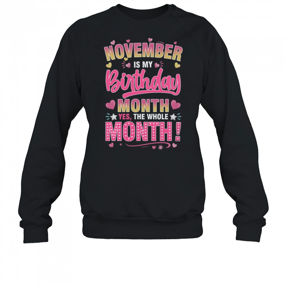 November Is My Birthday Yes The Whole Month For Women Girls shirt Sweatshirt