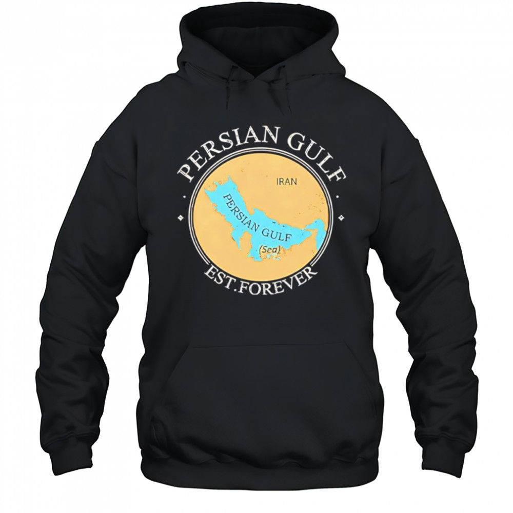 Persian Gulf Est Forever shirt Hoodie