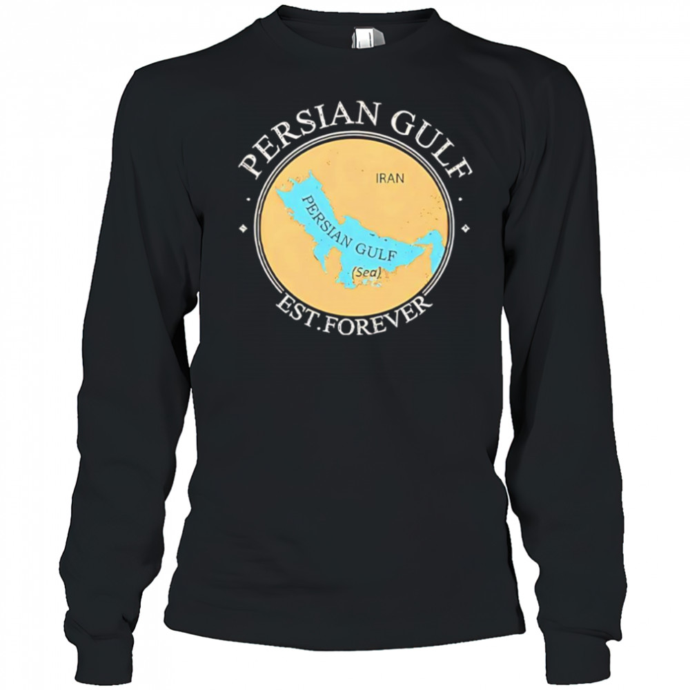 Persian Gulf Est Forever shirt Long Sleeved