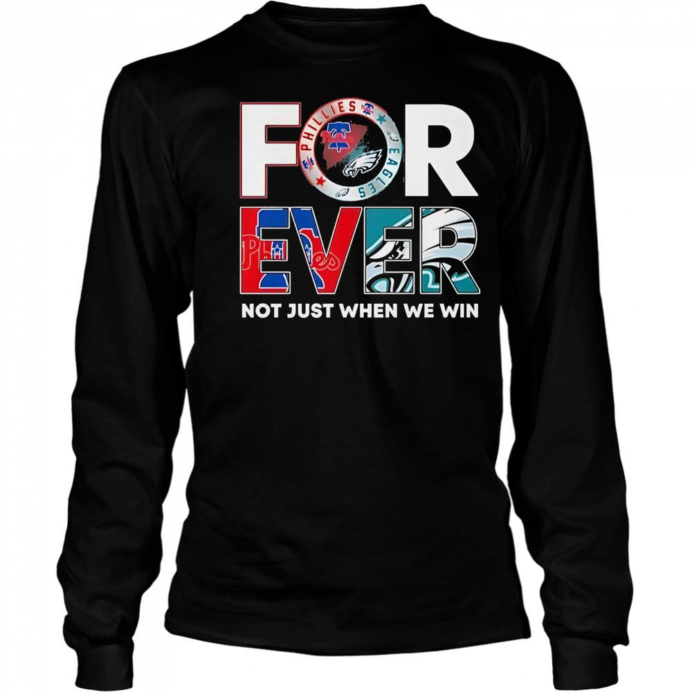 Philadelphia Eagles X Philadelphia Phillies Forever Not Just When We Win Logo 2025 T-Shirt Long Sleeved