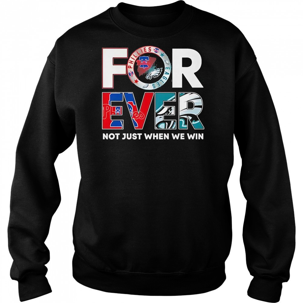Philadelphia Eagles X Philadelphia Phillies Forever Not Just When We Win Logo 2025 T-Shirt Hoodie