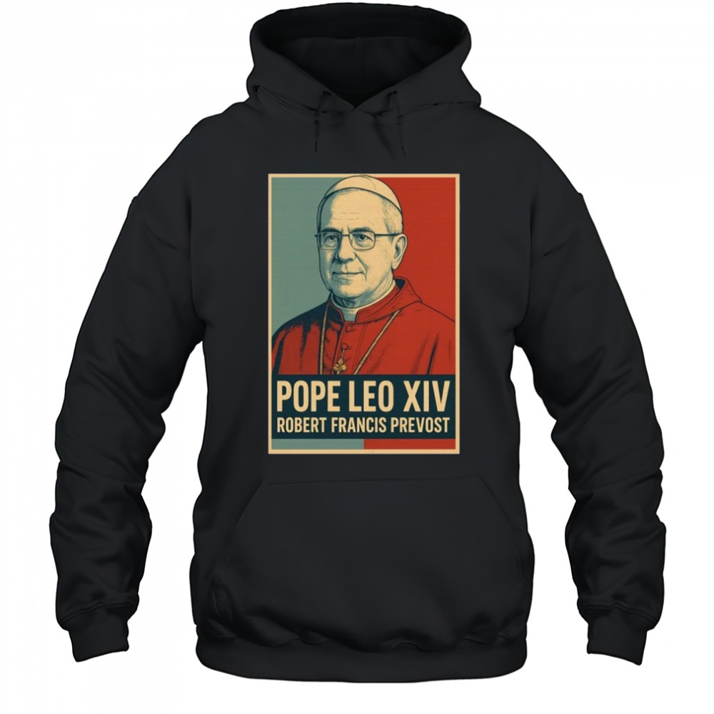 Pope Leo XIV Robert Francis Prevost Shirt Hoodie