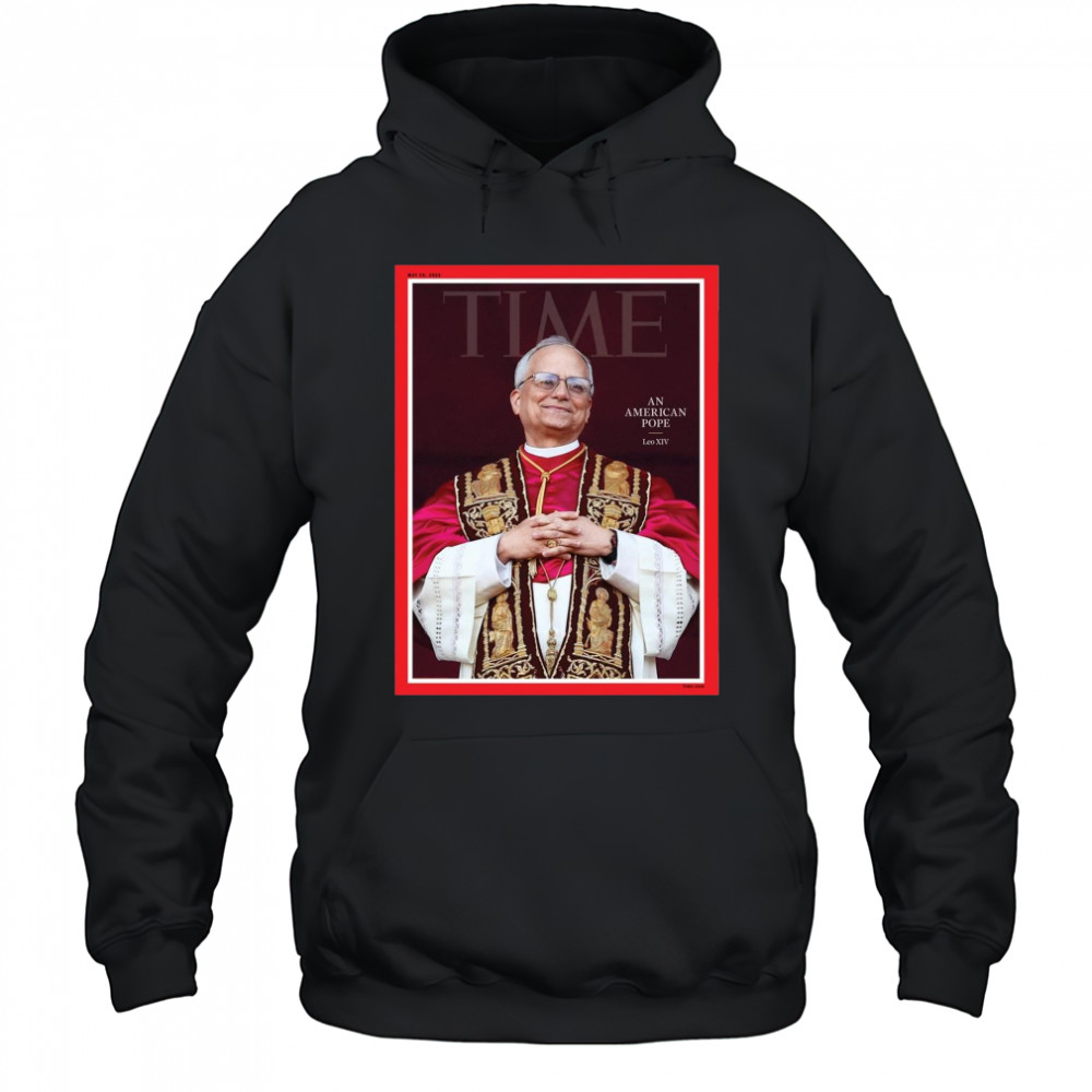 Poster Time An American Pope Leo XIV May 26 2025 t-shirt Hoodie
