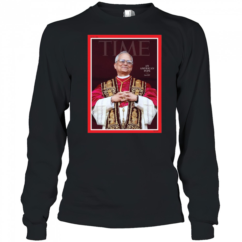 Poster Time An American Pope Leo XIV May 26 2025 t-shirt Long Sleeved