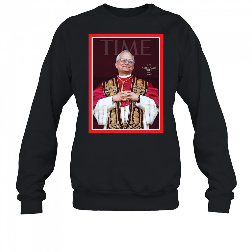 Poster Time An American Pope Leo XIV May 26 2025 t-shirt Sweatshirt