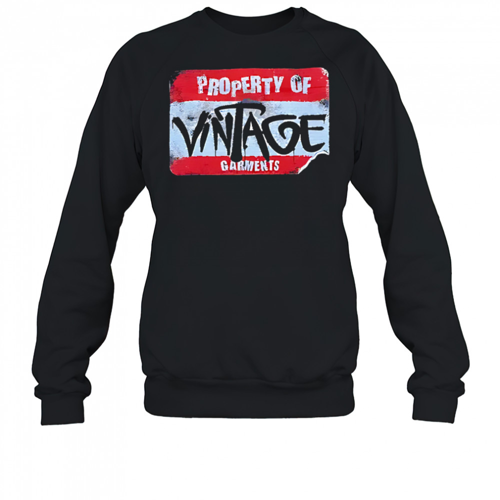 Property of vintage garments shirt Sweatshirt