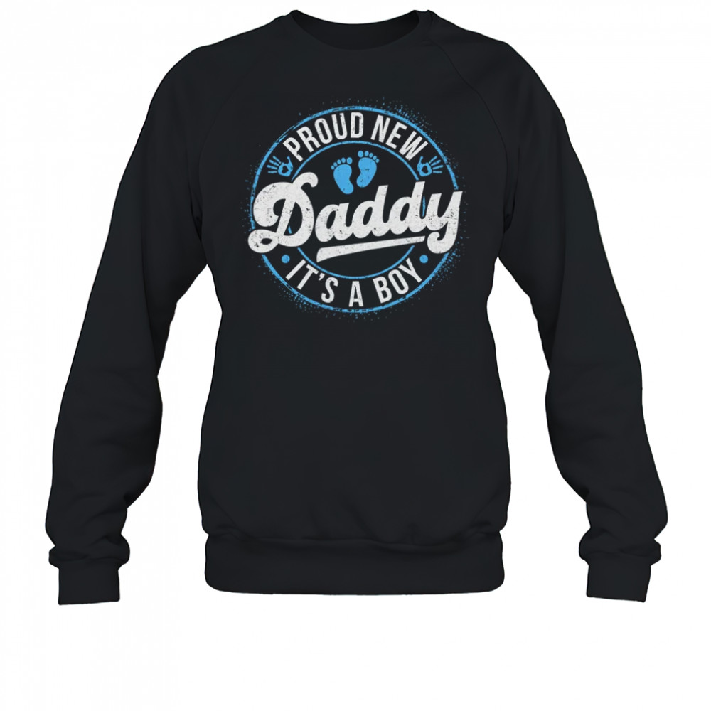 Proud New Daddy It's A Boy Dad To Be Gifts 1st Time Father shirt Sweatshirt