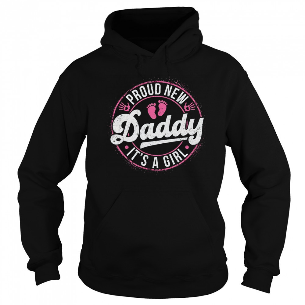 Proud New Daddy It's A Girl Dad To Be Gifts 1st Time Father shirt Sweatshirt