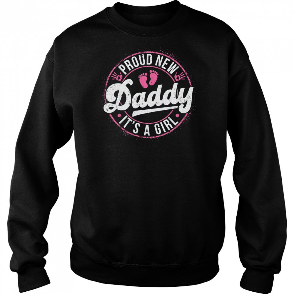 Proud New Daddy It's A Girl Dad To Be Gifts 1st Time Father shirt Hoodie