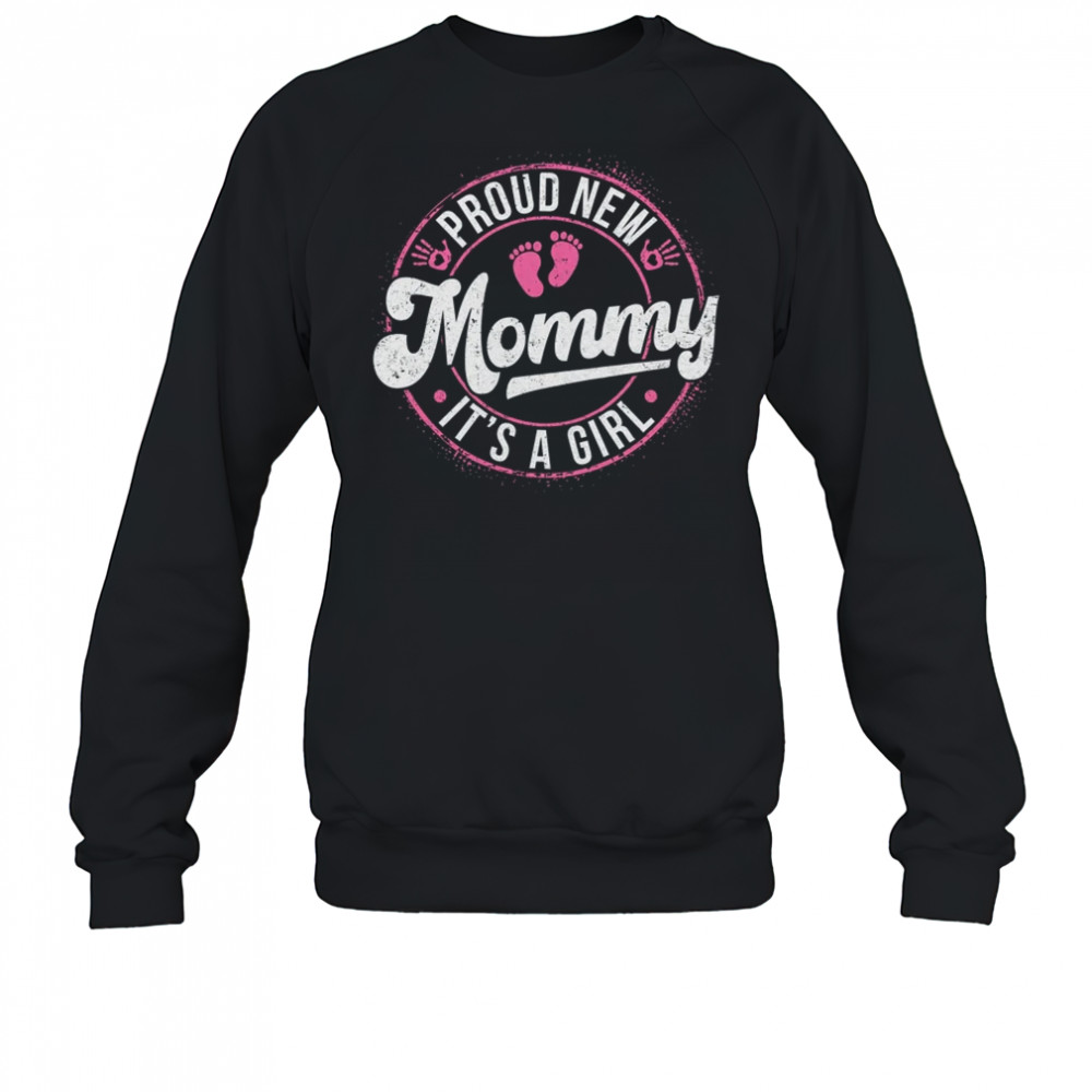 Proud New Mommy It's A Girl Mom To Be Gifts 1st Time Mother shirt Sweatshirt