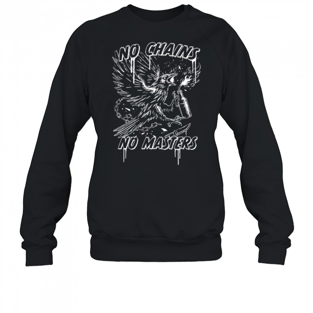 Raven no chains no masters black white shirt Sweatshirt
