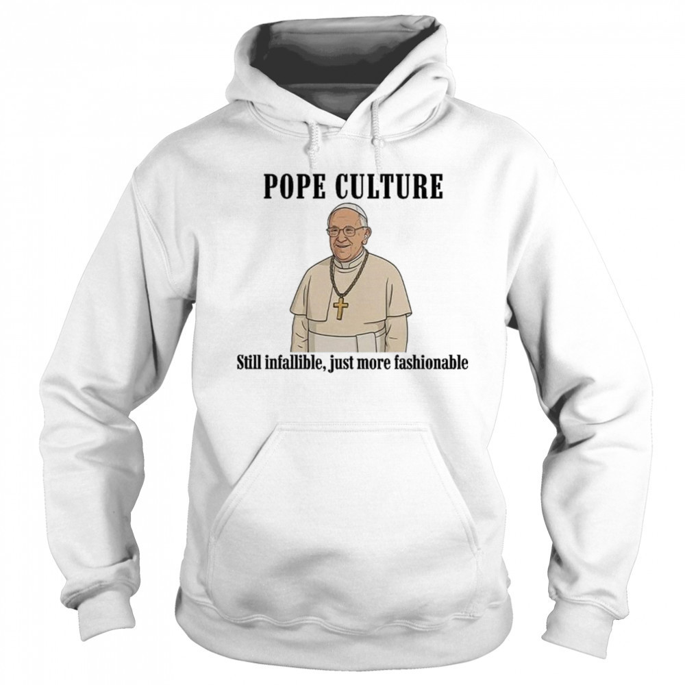Robert Prevost Pope Culture Still Infallible Just More Fashionable Shirt Sweatshirt