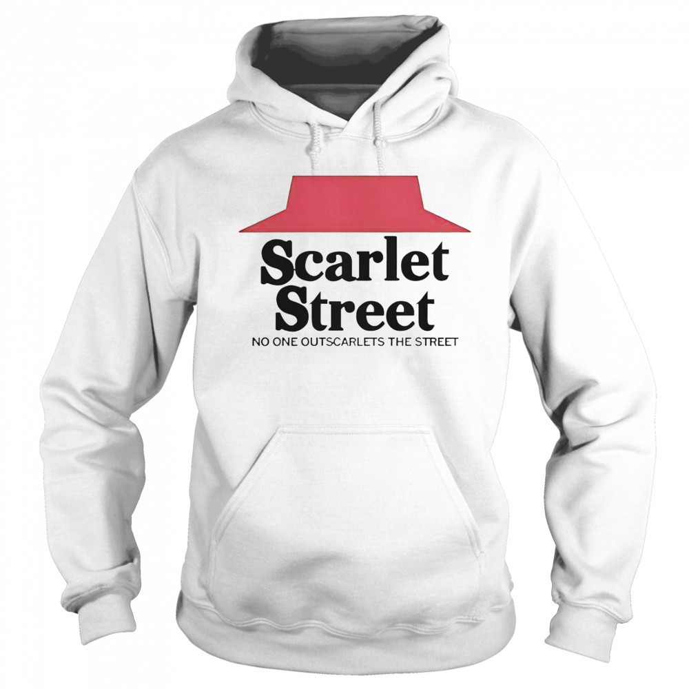 Scarlet Street No One Outscarlets The Street T-Shirt Sweatshirt