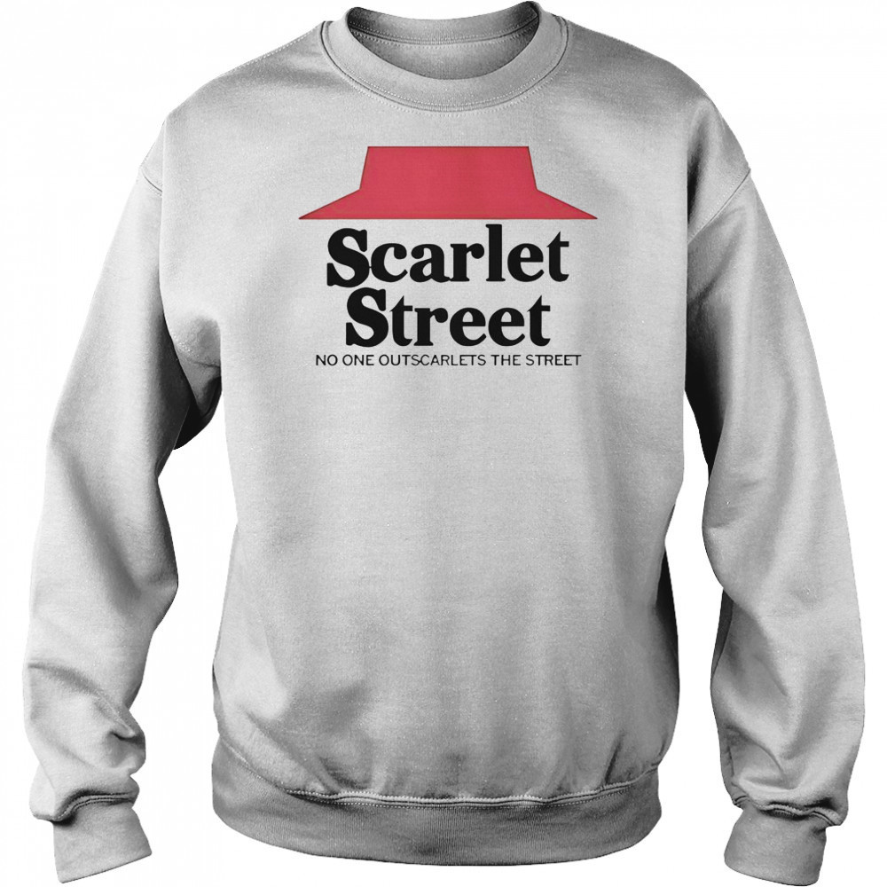 Scarlet Street No One Outscarlets The Street T-Shirt Hoodie