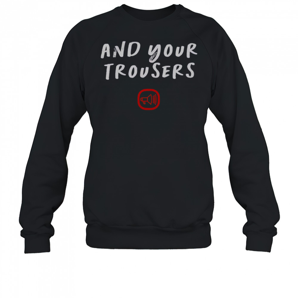 Scooter And Your Trousers T-Shirt Sweatshirt