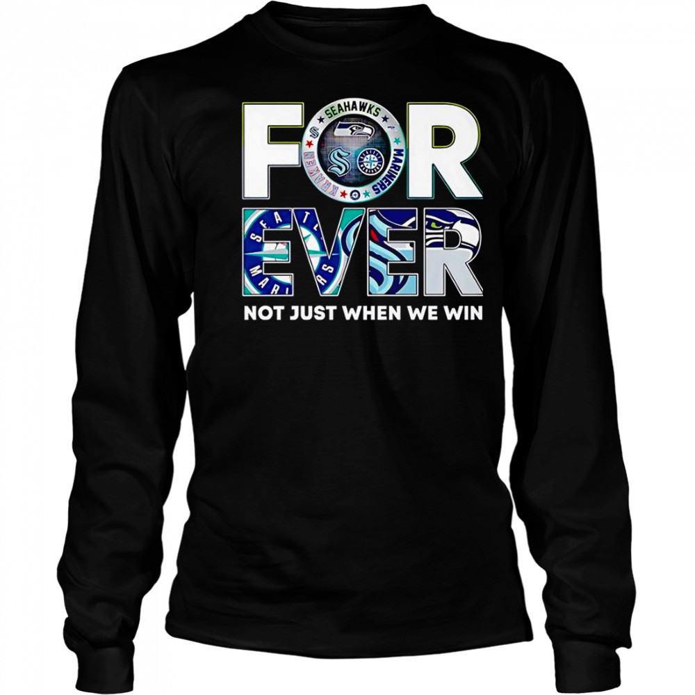 Seattle Sports Forever Not Just When We Win T-Shirt Long Sleeved
