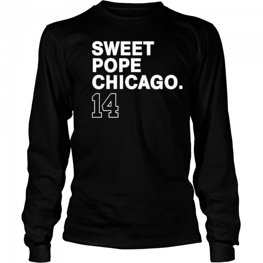 Sweet Pope Chicago 14 New t-shirt Long Sleeved