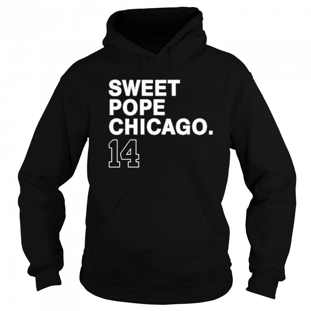 Sweet Pope Chicago 14 New t-shirt Sweatshirt