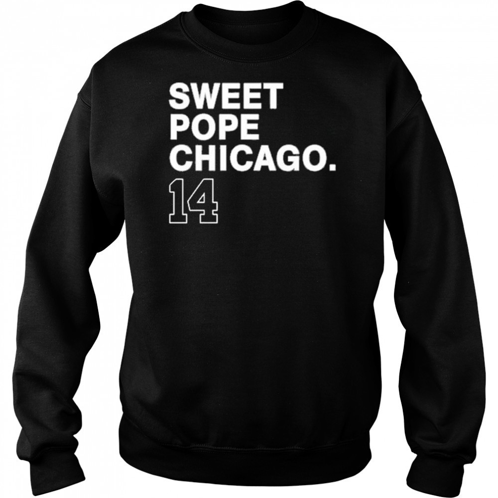 Sweet Pope Chicago 14 New t-shirt Hoodie
