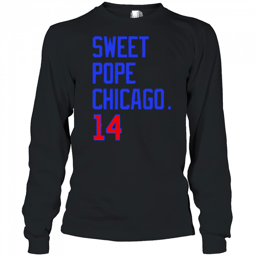 Sweet Pope Chicago 14 shirt Long Sleeved