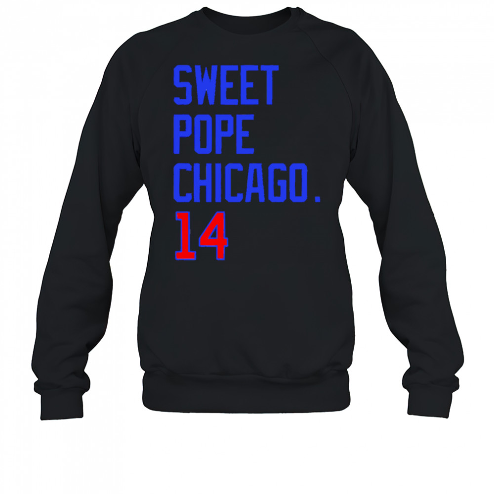 Sweet Pope Chicago 14 shirt Sweatshirt