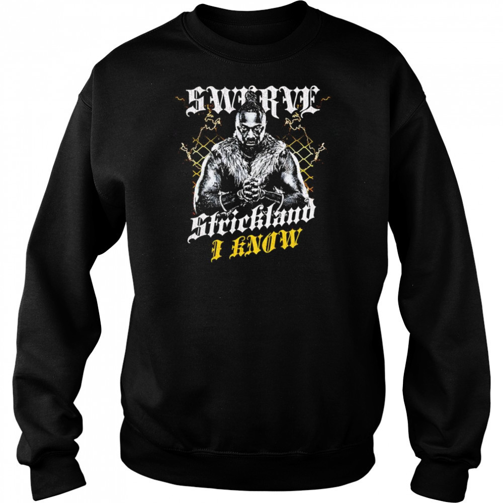 Swerve Strickland I Know shirt Hoodie