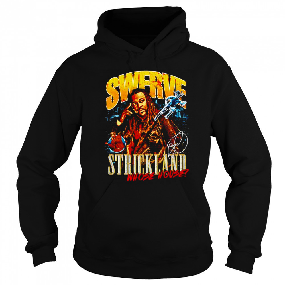 Swerve Strickland Whose House shirt Sweatshirt