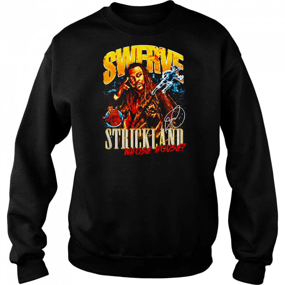Swerve Strickland Whose House shirt Hoodie