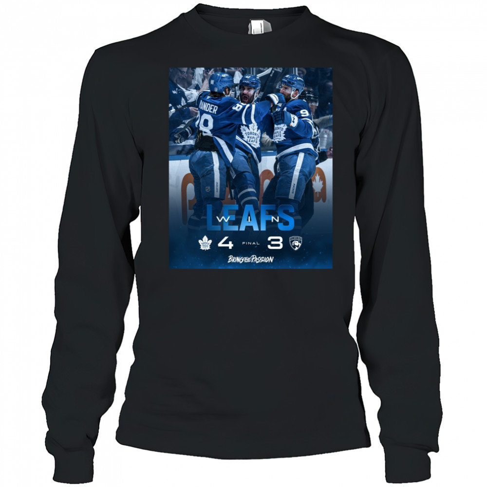 Toronto Maple Leafs Win Florida Panthers Final Score 4 – 3 Bring The Passion Poster t-shirt Long Sleeved